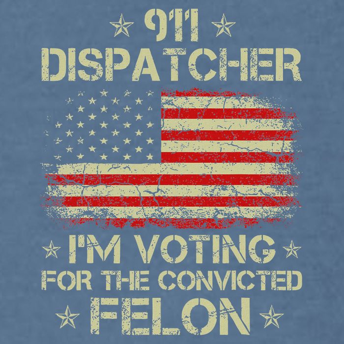 911 Dispatcher IM Voting For The Convicted Felon Funny Garment-Dyed Sweatshirt