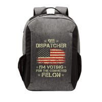 911 Dispatcher IM Voting For The Convicted Felon Funny Vector Backpack