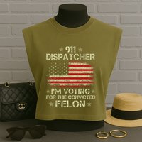 911 Dispatcher IM Voting For The Convicted Felon Funny Garment-Dyed Women's Muscle Tee