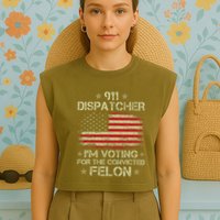 911 Dispatcher IM Voting For The Convicted Felon Funny Garment-Dyed Women's Muscle Tee