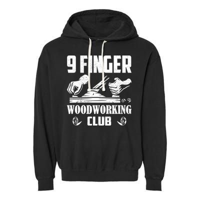 9 Finger Woodworking Club Woodworker Carpenter Gift Garment-Dyed Fleece Hoodie