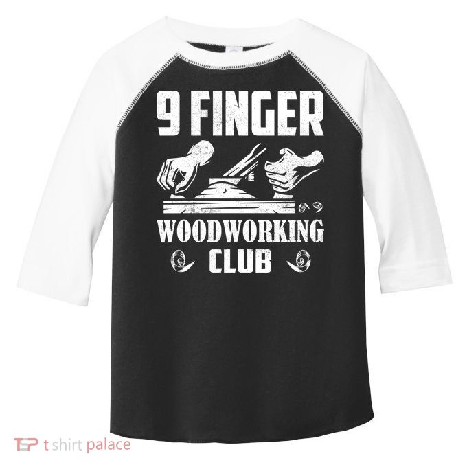 9 Finger Woodworking Club Woodworker Carpenter Gift Toddler Fine Jersey T-Shirt