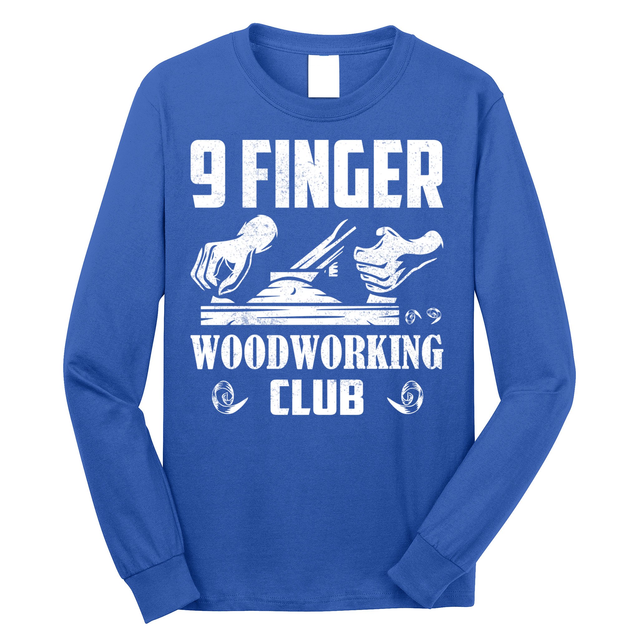 9 Finger Woodworking Club Woodworker Carpenter Gift Long Sleeve Shirt