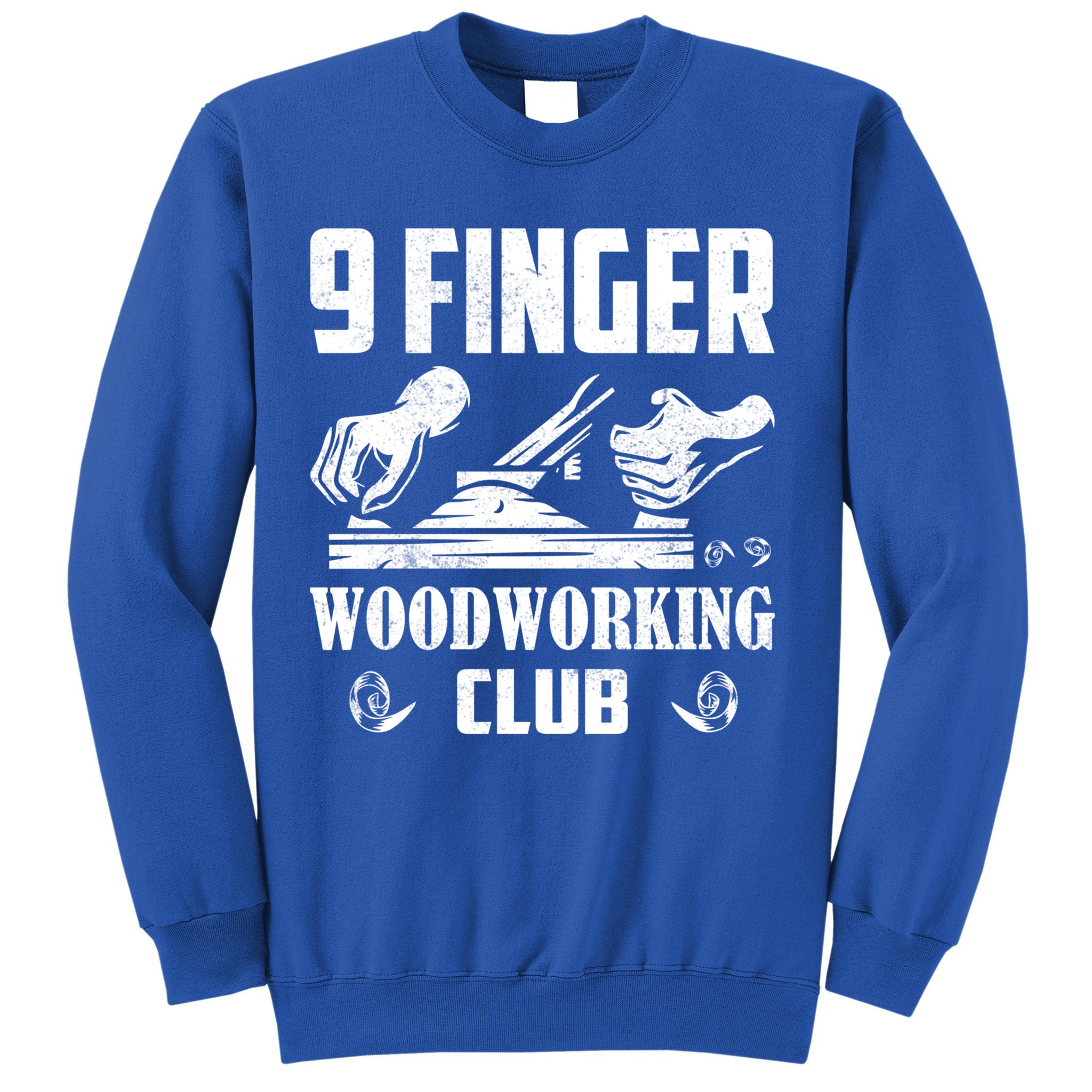9 Finger Woodworking Club Woodworker Carpenter Gift Sweatshirt