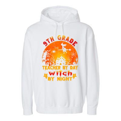 9Th Grade Teacher By Day Witch By Night Costume Halloween Gift Garment-Dyed Fleece Hoodie