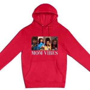 90’S Mom Vibes Funny Mom Life MotherS Day Premium Pullover Hoodie