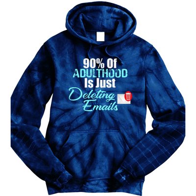 90 Of Adulthood Is Deleting Emails Funny Adult Meme Tie Dye Hoodie