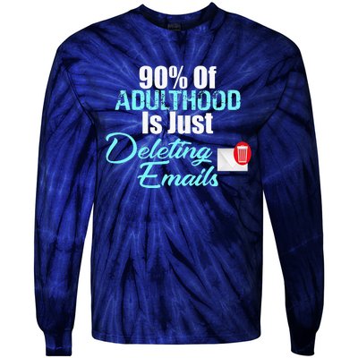 90 Of Adulthood Is Deleting Emails Funny Adult Meme Tie-Dye Long Sleeve Shirt