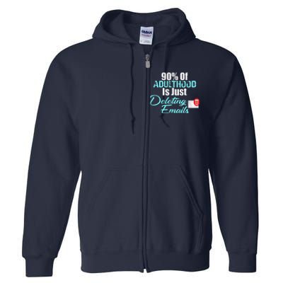 90 Of Adulthood Is Deleting Emails Funny Adult Meme Full Zip Hoodie