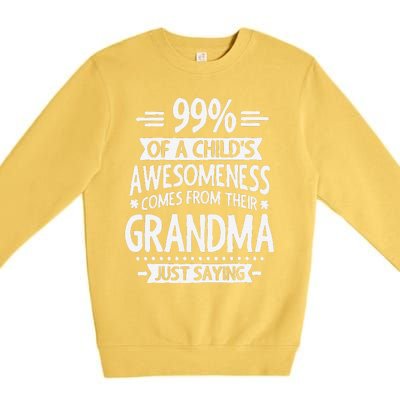 99 Of A Childs Awesomeness Comes From Their Grandma Premium Crewneck Sweatshirt