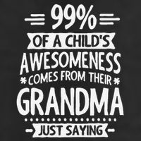 99 Of A Childs Awesomeness Comes From Their Grandma Cool Comfort Performance Bucket Hat