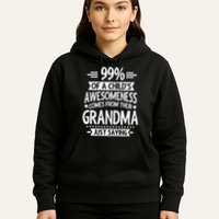 99 Of A Childs Awesomeness Comes From Their Grandma Hoodie