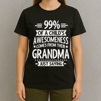 99 Of A Childs Awesomeness Comes From Their Grandma T-Shirt