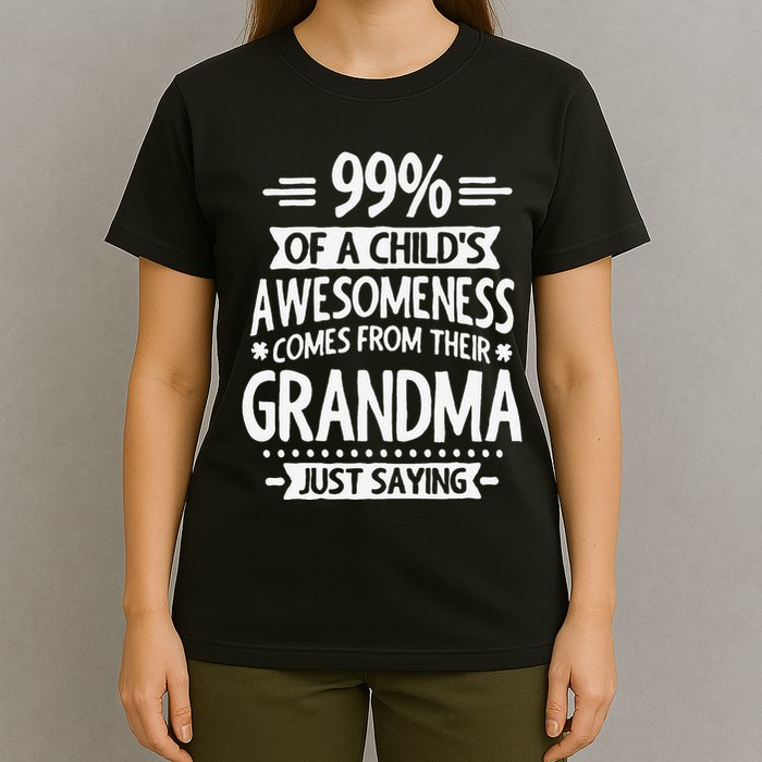 99 Of A Childs Awesomeness Comes From Their Grandma T-Shirt