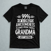 99 Of A Childs Awesomeness Comes From Their Grandma T-Shirt