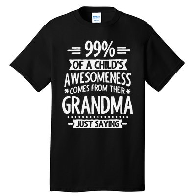 99 Of A Childs Awesomeness Comes From Their Grandma Tall T-Shirt