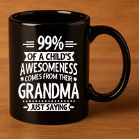 99 Of A Childs Awesomeness Comes From Their Grandma 11oz C Handle Ceramic Mug