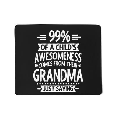 99 Of A Childs Awesomeness Comes From Their Grandma Mousepad