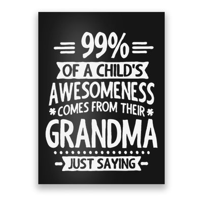 99 Of A Childs Awesomeness Comes From Their Grandma Poster