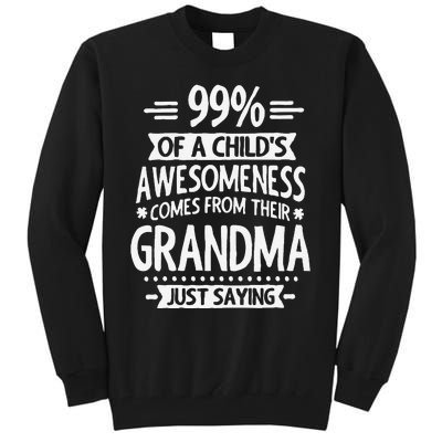 99 Of A Childs Awesomeness Comes From Their Grandma Tall Sweatshirt