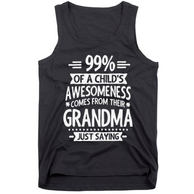 99 Of A Childs Awesomeness Comes From Their Grandma Tank Top