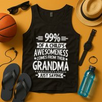 99 Of A Childs Awesomeness Comes From Their Grandma Tank Top