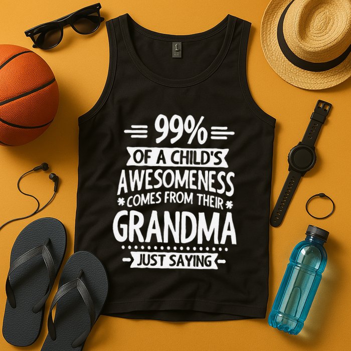 99 Of A Childs Awesomeness Comes From Their Grandma Tank Top