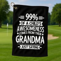 99 Of A Childs Awesomeness Comes From Their Grandma Golf Towel