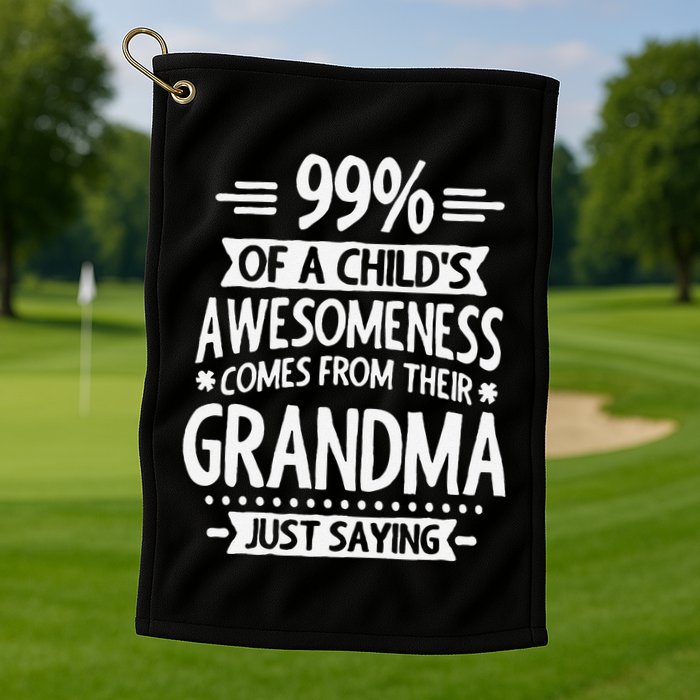 99 Of A Childs Awesomeness Comes From Their Grandma Golf Towel