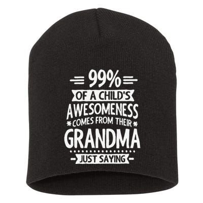 99 Of A Childs Awesomeness Comes From Their Grandma Short Acrylic Beanie