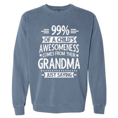 99 Of A Childs Awesomeness Comes From Their Grandma Garment-Dyed Sweatshirt