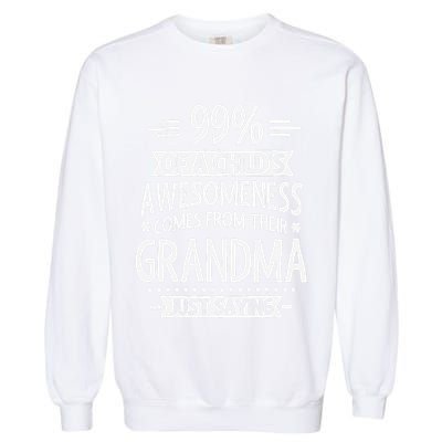 99 Of A Childs Awesomeness Comes From Their Grandma Garment-Dyed Sweatshirt
