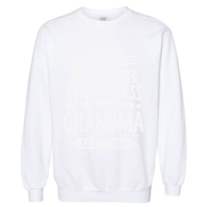 99 Of A Childs Awesomeness Comes From Their Grandma Garment-Dyed Sweatshirt