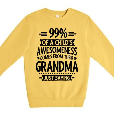 99 Of A Childs Awesomeness Comes From Their Grandma Premium Crewneck Sweatshirt