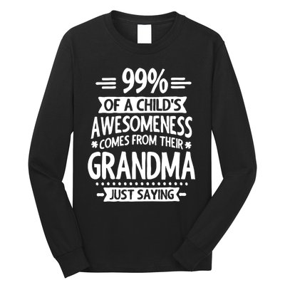 99 Of A Childs Awesomeness Comes From Their Grandma Long Sleeve Shirt