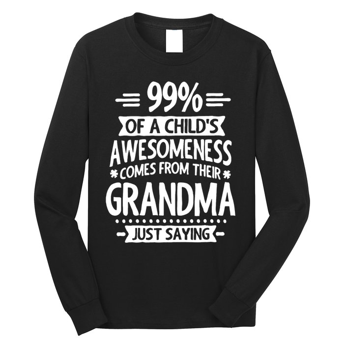 99 Of A Childs Awesomeness Comes From Their Grandma Long Sleeve Shirt