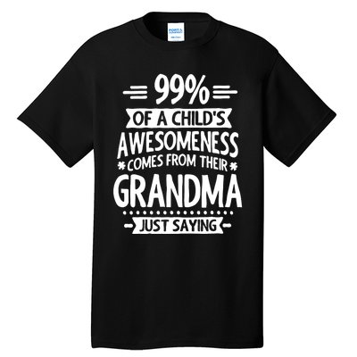 99 Of A Childs Awesomeness Comes From Their Grandma Tall T-Shirt