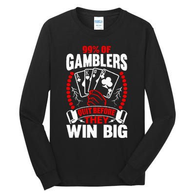 99 Of Gamblers Quit Before They Win Big Tall Long Sleeve T-Shirt