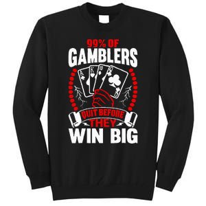 99 Of Gamblers Quit Before They Win Big Tall Sweatshirt