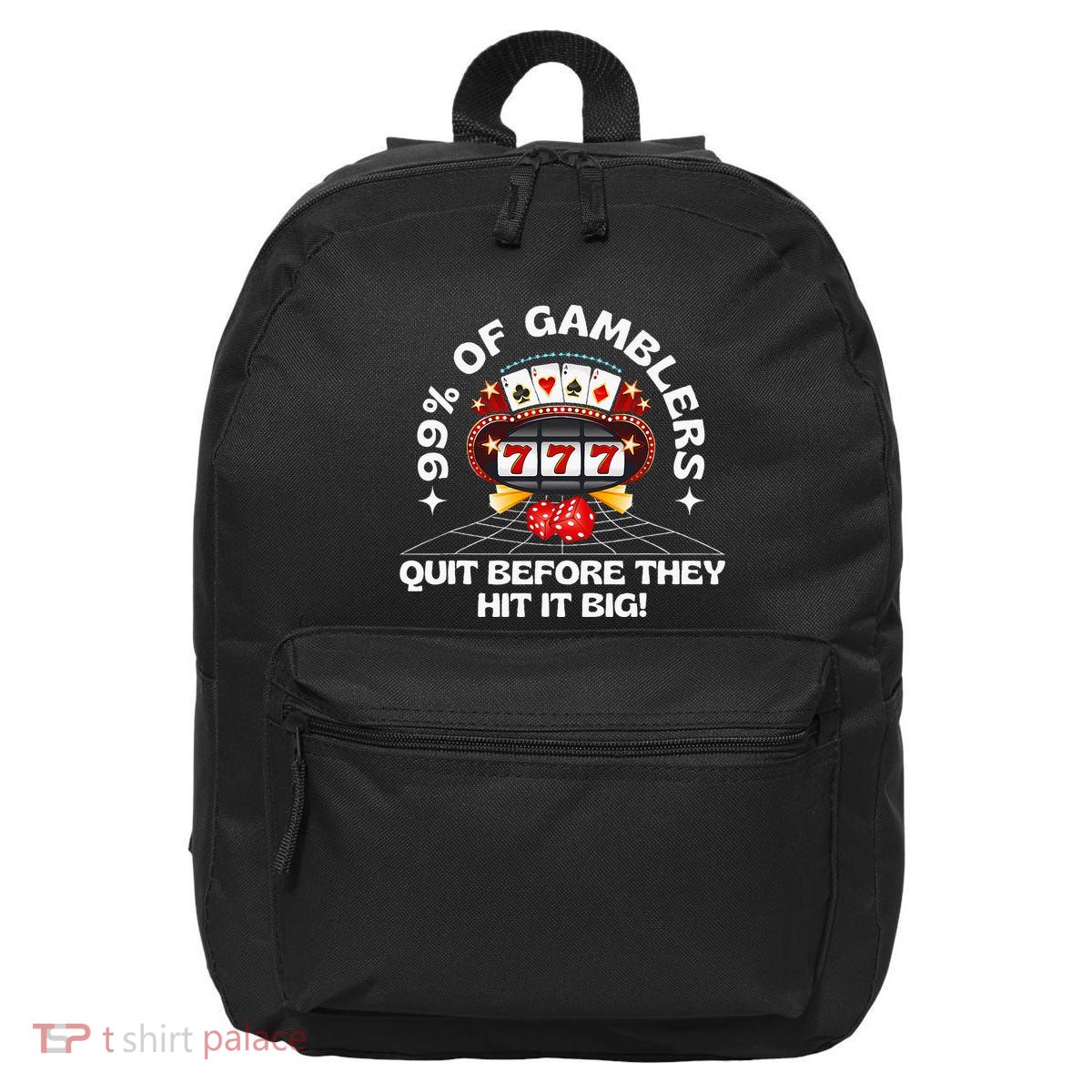 99 Of Gamblers Quit Before They Hit Big! 16 in Basic Backpack
