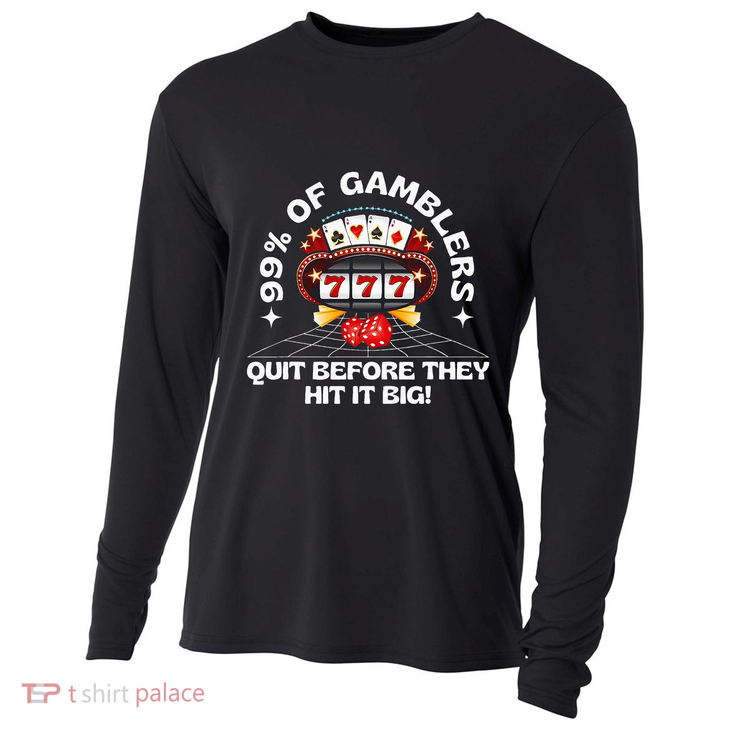 99 Of Gamblers Quit Before They Hit Big! Cooling Performance Long Sleeve Crew