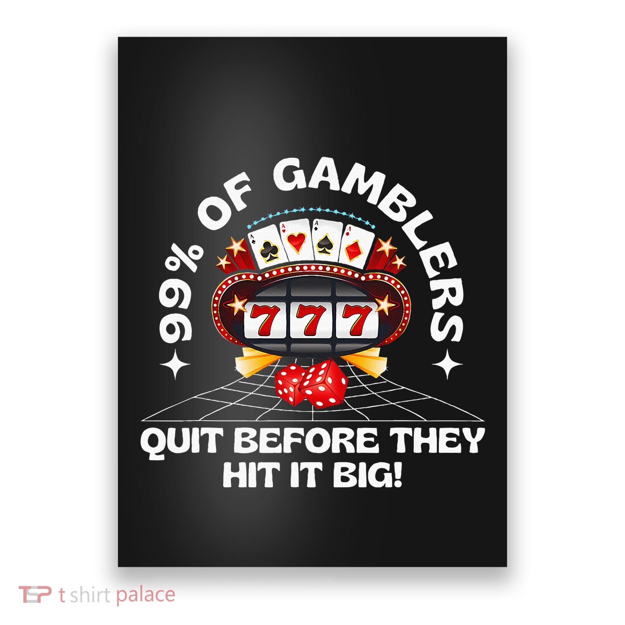 99 Of Gamblers Quit Before They Hit Big! Poster