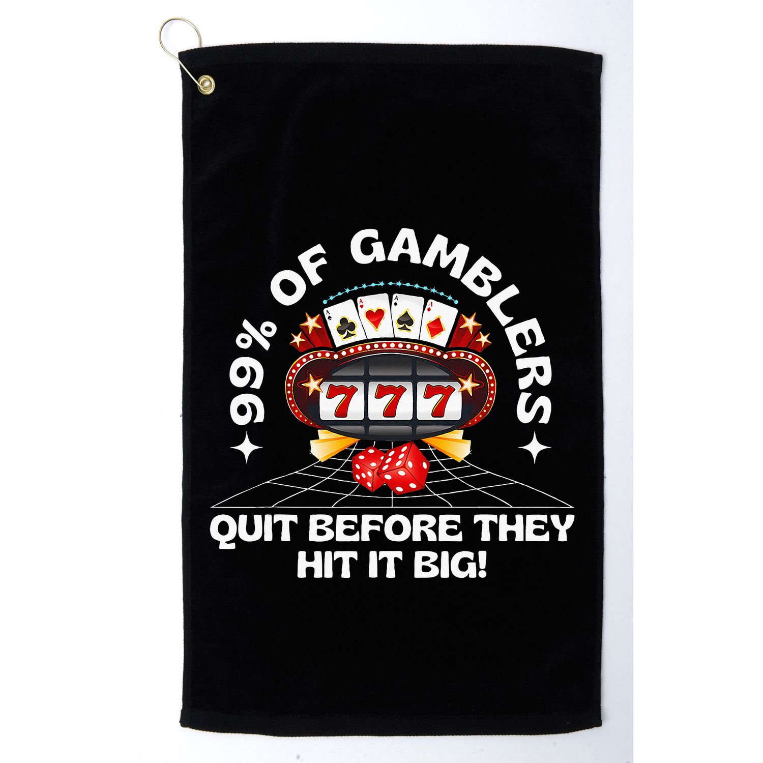 99 Of Gamblers Quit Before They Hit Big! Golf Towel