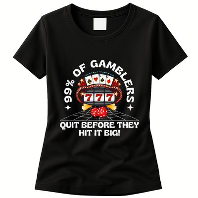 99 Of Gamblers Quit Before They Hit Big! Womens T-Shirt