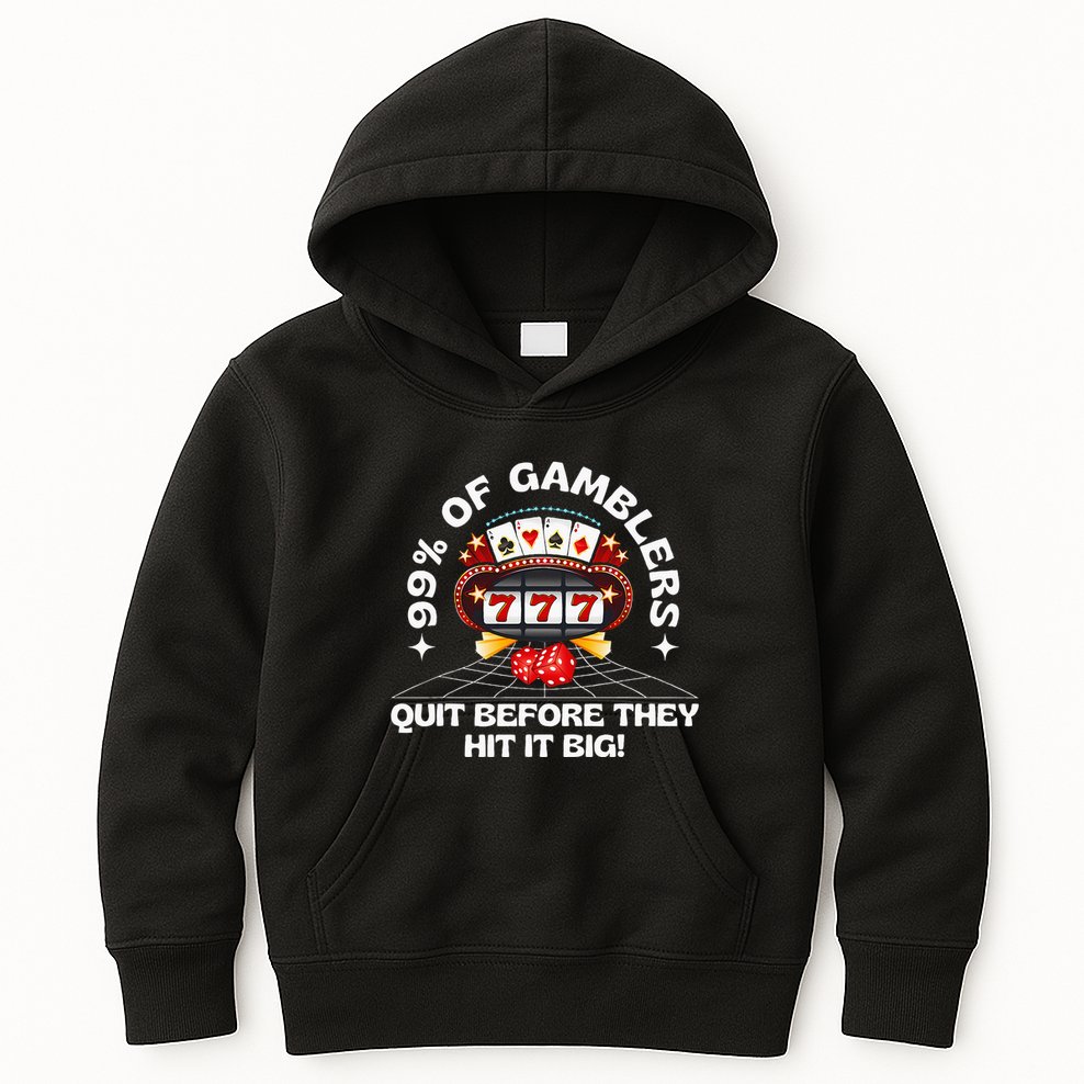99 Of Gamblers Quit Before They Hit Big! Kids Hoodie
