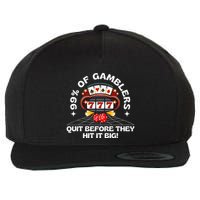 99 Of Gamblers Quit Before They Hit Big! Wool Snapback Cap