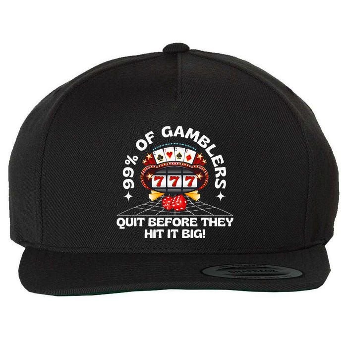 99 Of Gamblers Quit Before They Hit Big! Wool Snapback Cap