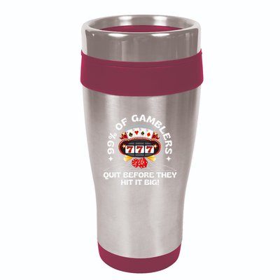 99 Of Gamblers Quit Before They Hit Big! 16oz Travel Tumbler