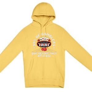 99 Of Gamblers Quit Before They Hit Big! Funny Design Premium Pullover Hoodie