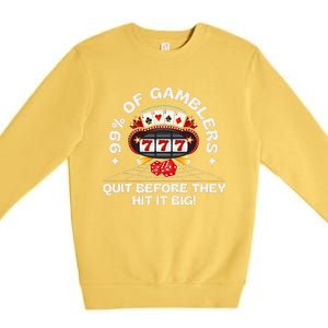 99 Of Gamblers Quit Before They Hit Big! Funny Design Premium Crewneck Sweatshirt